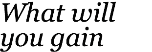 What will you gain